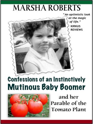 cover image of Confessions of an Instinctively Mutinous Baby Boomer and her Parable of the Tomato Plant